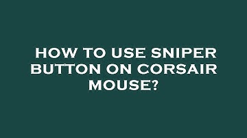 How to use sniper button on corsair mouse?