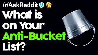 What is on your Anti-Bucket List? r/AskReddit Reddit Stories  | Top Posts