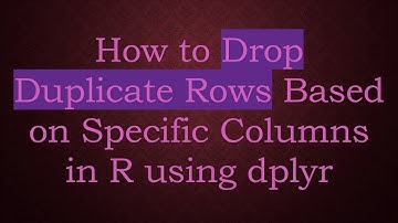 How to Drop Duplicate Rows Based on Specific Columns in R using dplyr