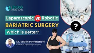Laparoscopic vs Robotic Bariatric Surgery: Which is Better? | Dr Satish Pattanshetti | DOSS India
