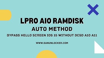 LPRO AIO RAMDISK Bypass Hello Screen iOS 15 AUTO METHOD Without DCSD A10 A11 | Sanunlocker.com