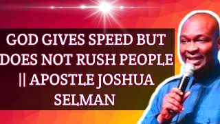 God gives but does not rush.. Apostle Joshua Selman