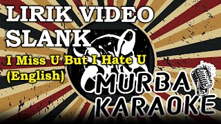 SLANK - I MISS U BUT I HATE U (ENGLISH VERSION) (LIRIK VIDEO)