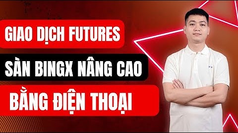 GIAO DỊCH FUTURES NÂNG CAO SÀN BINGX TRÊN ĐT | ĐỨC ANH KTOL
