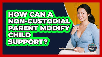 How Can A Non-custodial Parent Modify Child Support? - Second Chance Journey