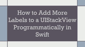 How to Add More Labels to a UIStackView Programmatically in Swift