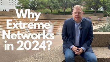 Extreme Networks - Why they are a networking leader in 2024