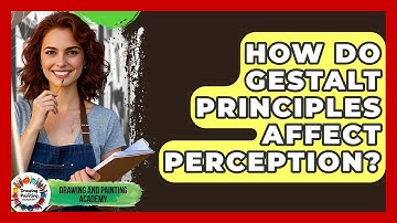 How Do Gestalt Principles Affect Perception? - Drawing and Painting Academy