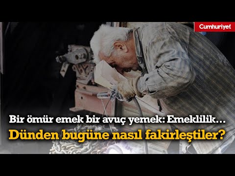 Bir ömür emek bir avuç yemek: Emeklilik... 