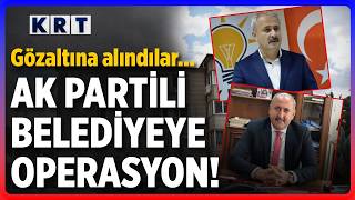 Ak Parti Ve Mhp’li Eski Belediye Başkanlarına Eş Zamanlı Yolsuzluk Operasyonu