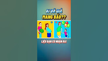 Ai là người giả mang b.ầ.u? CMT đáp án của bạn nhé!