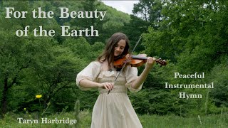 Video thumbnail of "For the Beauty of the Earth | Peaceful Instrumental Hymn - Taryn Harbridge"