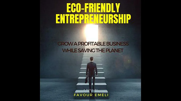 Eco-Friendly Entrepreneurship: Grow a Profitable Business While Saving the Planet - Favour Emeli