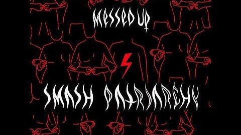 Messed Up - Smash Patriarchy (Official Video)