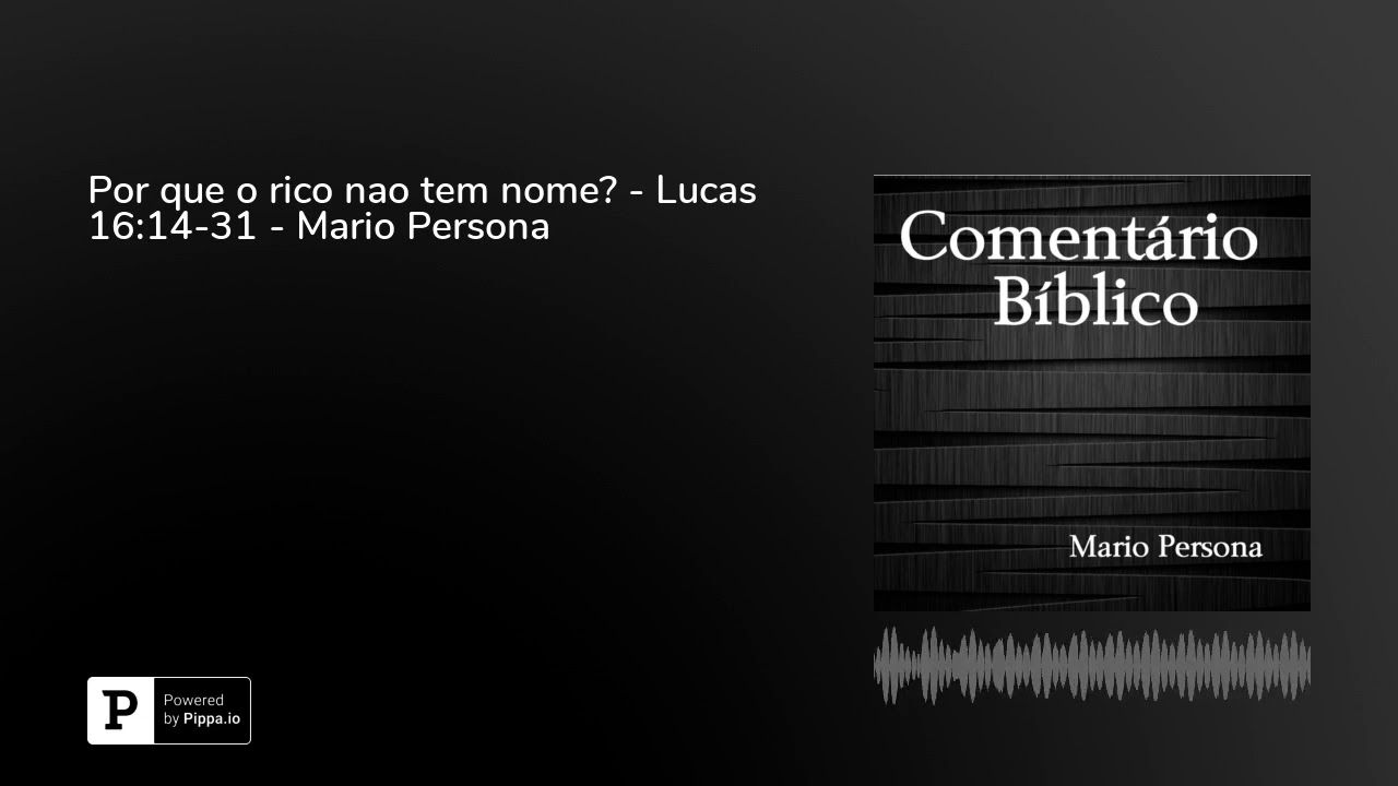 Por que o rico nao tem nome? - Lucas 16:14-31 - Mario Persona evangelho de mateus