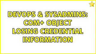 DevOps & SysAdmins: COM+ Object Losing Credential Information (2 Solutions!!) Wealth
