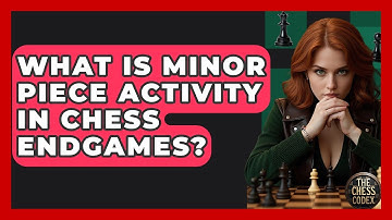 What Is Minor Piece Activity In Chess Endgames? - The Chess Codex
