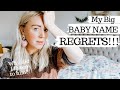 MY BABY NAME REGRETS...names I regret not using, misspelling my daughters name & ignoring advice!