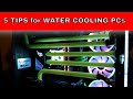 5 WATER COOLING TIPS for your GAMING PC!