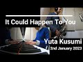 [It Could Happen To You] Yuta Kusumi 2nd January 2023