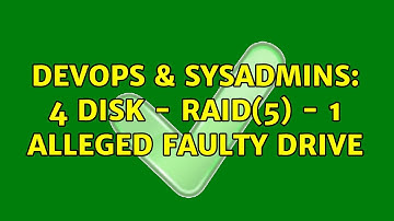 DevOps & SysAdmins: 4 Disk - RAID(5) - 1 alleged faulty drive (3 Solutions!!)