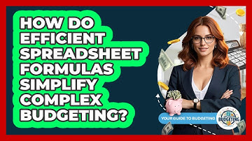 How Do Efficient Spreadsheet Formulas Simplify Complex Budgeting? - Your Guide to Budgeting