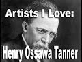 Henry Ossawa Tanner: Artist's I Love
