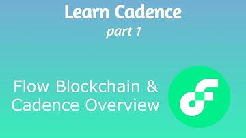 Learn Cadence (Part 1) - What is the Flow Blockchain and Cadence?