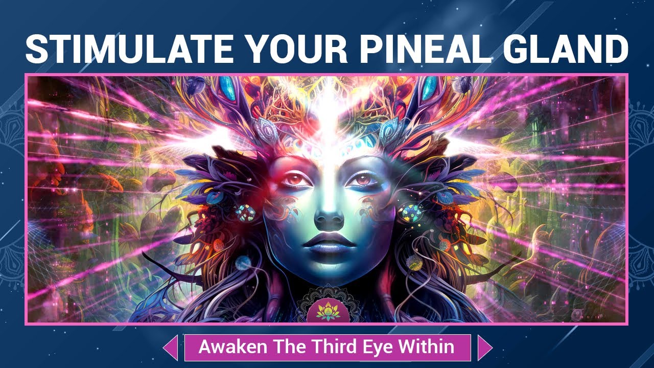 Stimulate Your Pineal Gland - Release DMT - Awaken The Third Eye Within ...