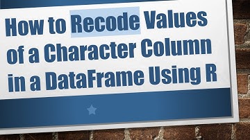 How to Recode Values of a Character Column in a DataFrame Using R