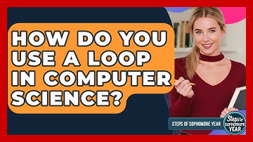 How Do You Use A Loop In Computer Science? - Steps to Sophomore Year