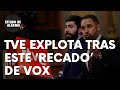 TVE explota tras este ‘recado’ de Vox