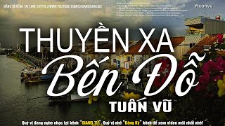 Thuyền Xa Bến Đỗ - Tuấn Vũ Nhạc Vàng Xưa Bất Hủ