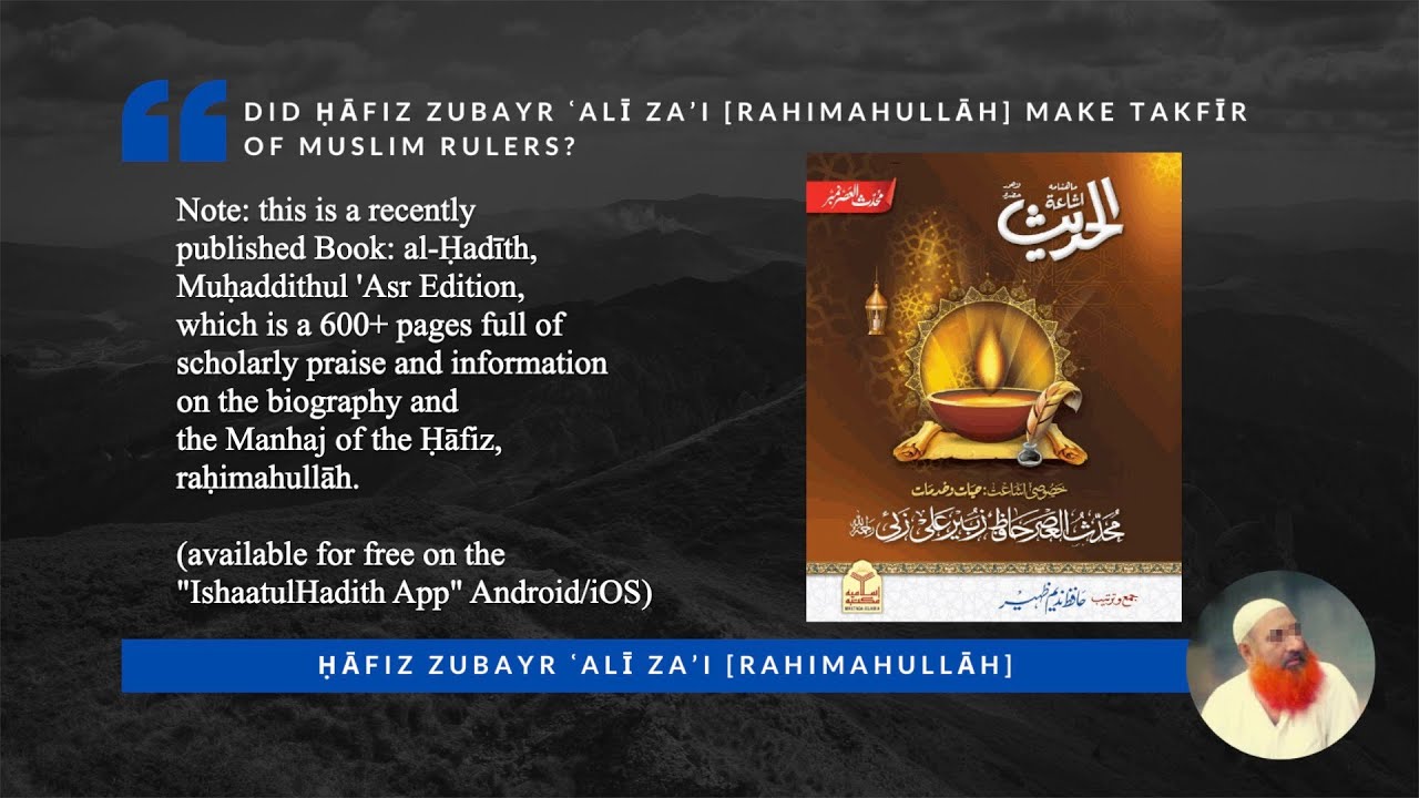 Doubt removed: Did Hafiz Zubayr Ali Zai make Takfir of Muslim rulers?!