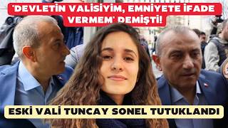 Devletin Valisiyim, Emniyete Ifade Vermem Demişti Eski Vali Tuncay Sonel Tutuklandı