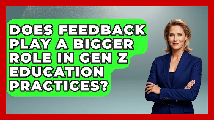 Does Feedback Play a Bigger Role in Gen Z Education Practices? | Gen Z Unfiltered News