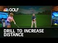 Drill to increase distance  golf channel