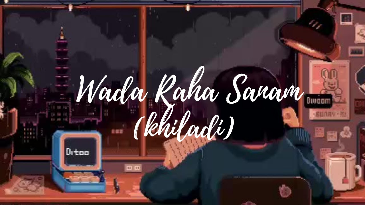 Wada Raha Sanam [Khiladi] (Slowed And Reverb) - YouTube