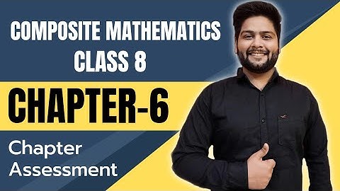 Composite Mathematics Class 8, Chapter - 6|| Chapter Assessment