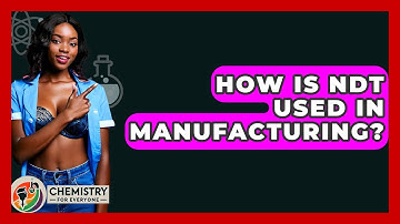 How Is NDT Used In Manufacturing? - Chemistry For Everyone