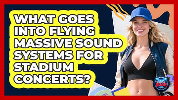 What Goes Into Flying Massive Sound Systems For Stadium Concerts? - Where the Fans Roar
