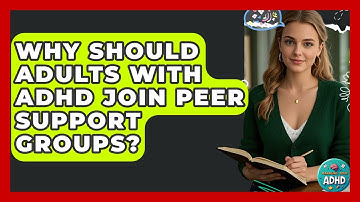 Why Should Adults With ADHD Join Peer Support Groups? - Managing Your ADHD