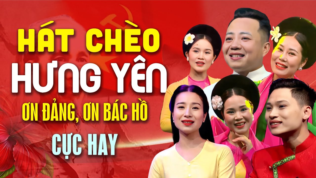 Hát chèo về Đảng Bác hay nhất, mới nhất từ các nghệ sĩ nhà hát chèo Hưng Yên và NHC Thái Bình