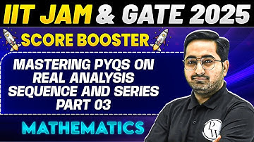 IIT JAM & GATE 2025 - Mathematics | Mastering PYQs on Real Analysis sequence and series Part - 3
