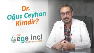 Özel Ege İnci Tıp Merkezi Dr. Oğuz Ceyhan Kimdir?