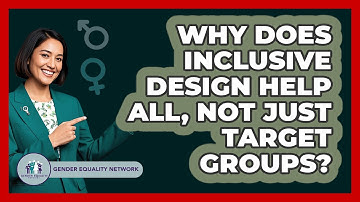 Why Does Inclusive Design Help All, Not Just Target Groups? - Gender Equality Network