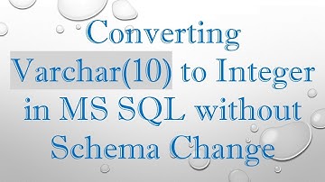 Thumbnail of Converting Varchar(10) to Integer in MS SQL without Schema Change