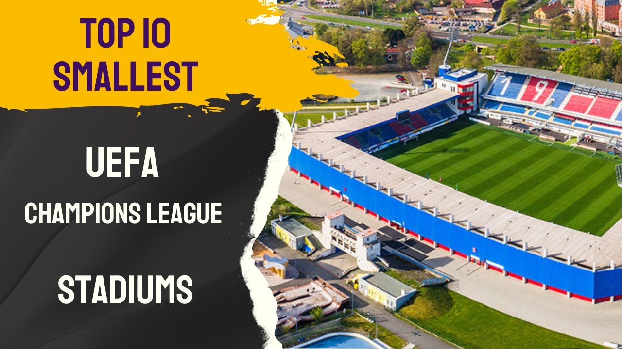 Top 10 Smallest UEFA Champions League Stadiums YouTube