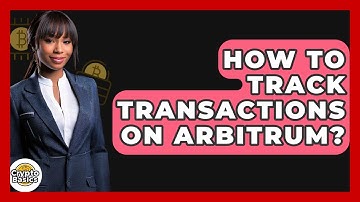 How To Track Transactions On Arbitrum? - CryptoBasics360.com