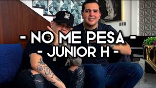 No Me Pesa - Junior H LETRAEXCLUSIVACORRIDOS 2022